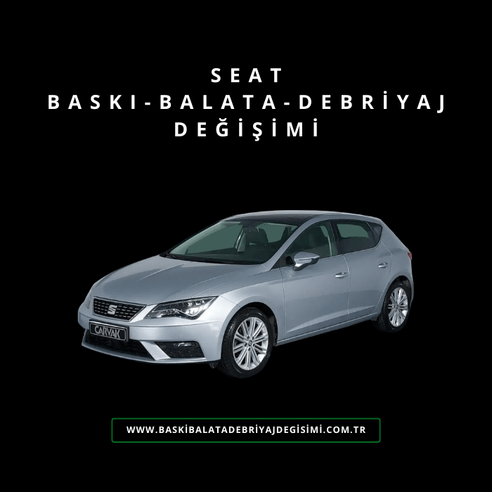 Seat Baskı-Balata-Debriyaj Değişimi